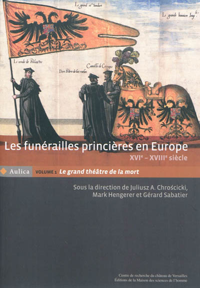 Les funérailles princières en Europe : XVIe-XVIIIe siècle. 1 , Le grand théâtre de la mort