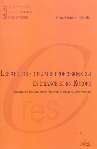 Cahiers de la recherche sur l'éducation et les savoirs, hors-série. . 4 (2013) , Les petits diplômes professionnels en France et en Europe