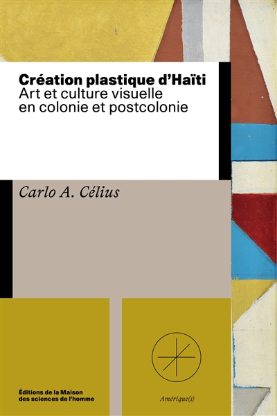 Création plastique d'Haïti : art et culture visuelle en colonie et postcolonie