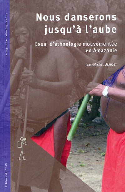 Nous danserons jusqu'à l'aube : essai d'ethnologie mouvementée en Amazonie