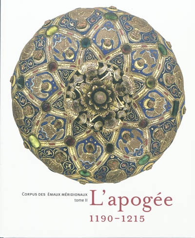 Catalogue international de l'oeuvre de Limoges : Corpus des émaux méridionaux. 2 , L'apogée : 1190-1215