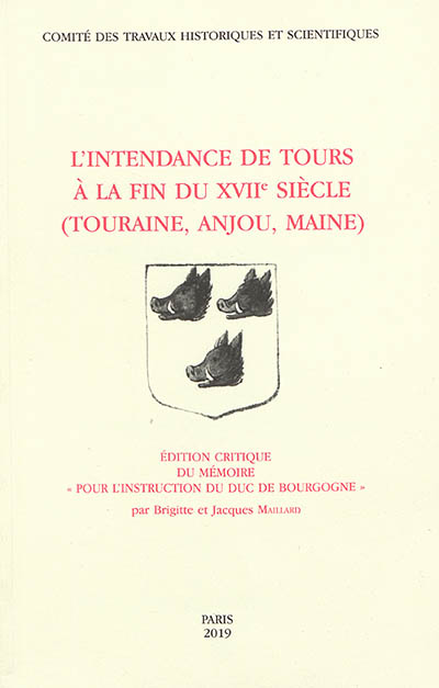 L'intendance de Tours (Touraine, Anjou, Maine) à la fin du XVIIe siècle : édition critique du mémoire "Pour l'instruction du duc de Bourgogne"