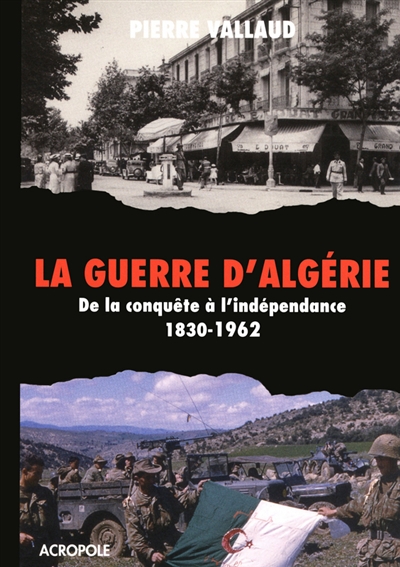 La guerre d'Algérie : de la conquête à l'indépendance, 1830-1962