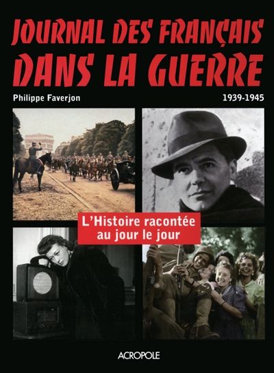 Journal des Français dans la guerre : 1939-1945 : l'histoire racontée au jour le jour