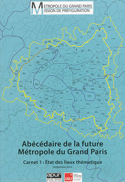 Abécédaire de la future métropole du Grand Paris. Carnet 1 : , Etat des lieux thématique