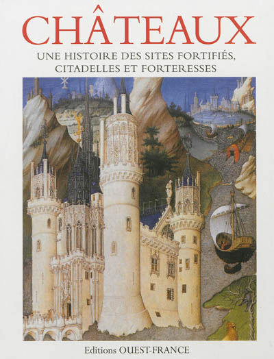 Châteaux : une histoire des sites fortifiés, citadelles et forteresses