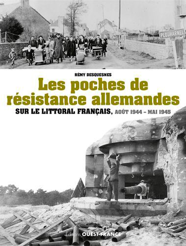 Les poches de résistance allemandes sur le littoral français, août 1944-mai 1945