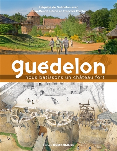 Guédelon : nous bâtissons un château fort
