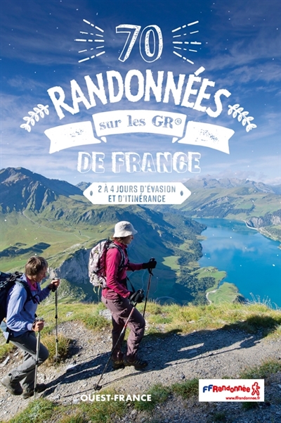 70 randonnées sur les GR de France : 2 à 4 jours d'évasion et d'itinérance ;