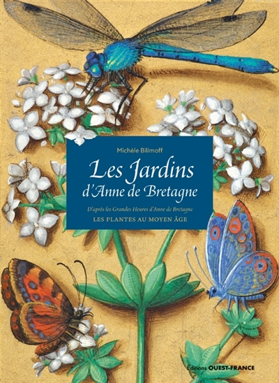Les Jardins d'Anne de Bretagne : d'après les Grandes Heures d'Anne de Bretagne : Bibliothèque nationale de France, Ms. latin 9474 : les plantes au Moyen Âge