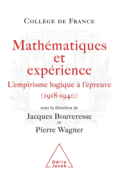 Mathématiques et expérience : l'empirisme logique à l'épreuve, 1918-1940 : [actes du colloque organisé du 26 au 28 mai 2004]