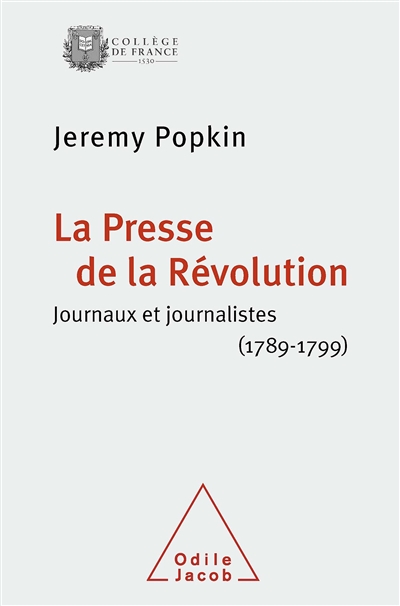 La presse de la Révolution : journaux et journalistes, 1789-1799