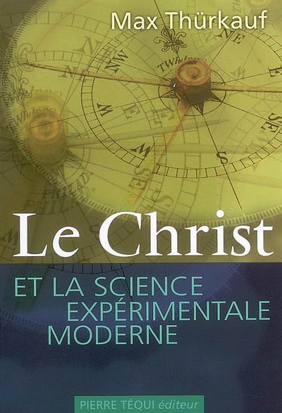 Le Christ et la science expérimentale moderne : trois essais sur l'affranchissement des valeurs de la science