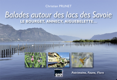 Balades autour des lacs des Savoie : le Bourget, Annecy, Aiguebelette : patrimoine, faune, flore