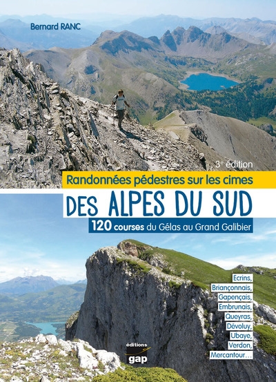 Randonnées pédestres sur les cimes des Alpes du Sud : 120 courses du Gélas au Grand Galibier : Ecrins, Briançonnais, Gapençais, Embrunais, Queyras, Dévoluy, Ubaye, Verdon, Mercantour