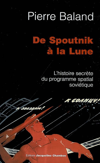 De Spoutnik à la lune : l'histoire secrète du programme spatial soviétique