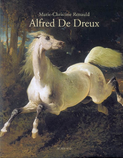 L'univers d'Alfred de Dreux, 1810-1860 ; suivi du Catalogue raisonné