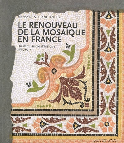 Le renouveau de la mosaïque en France : un demi-siècle d'histoire, 1875-1914