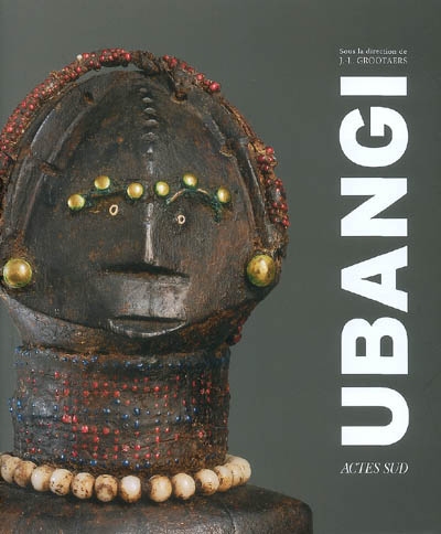 Ubangi, art et culture du coeur de l'Afrique : exposition, Berg-en-Dal, Afrikamuseum, du 29 sept. 2007 au 1er avr. 2008