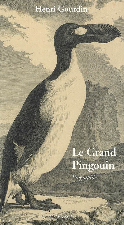 Le grand pingouin : Pinguinus impennis, -500000 [à] 1844 : biographie