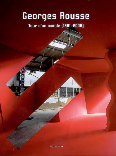 Georges Rousse : tour d'un monde (1981-2008) : [exposition, Paris, Maison européenne de la photographie, du 9 avril au 8 juin]