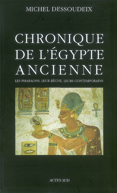 Chronique de l'Égypte ancienne : les pharaons, leur règne, leurs contemporains