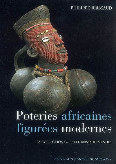Poteries africaines figurées modernes : la collection Colette Brissaud-Mendès