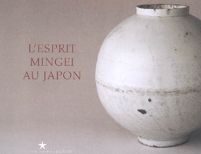 L'esprit Mingei au Japon : exposition, Paris, Musée du quai Branly, 30 septembre 2008-11 janvier 2009