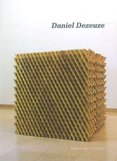 Daniel Dezeuze : troisième dimension : [exposition], 8 mai-5 juillet 2009, Musée Fabre, Montpellier