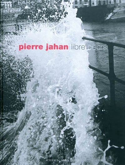 Pierre Jahan libre cours : [exposition, Arles, Musée Réattu, 3 juillet-30 octobre 2010]