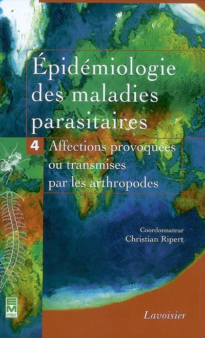 Épidémiologie des maladies parasitaires. Tome 4 , Arthropodes et affections qu'ils provoquent ou qu'ils transmettent