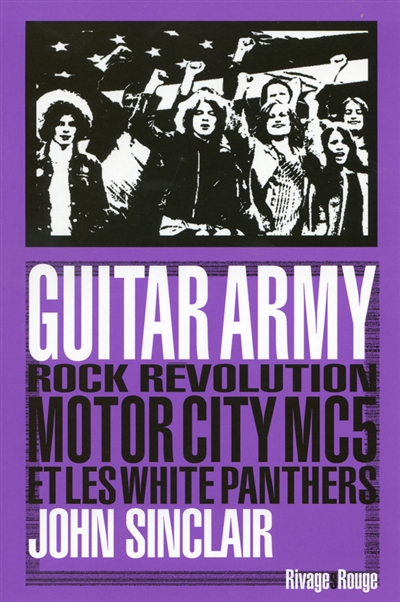 Guitar army rock, révolution, Motor City, MC5 et White panthers