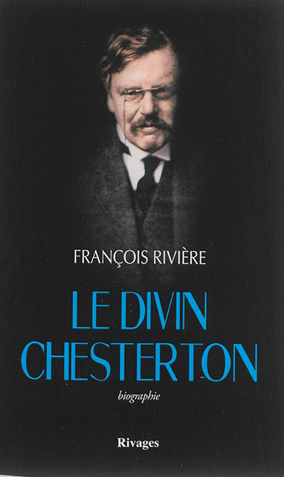 Le divin Chesterton : biographie