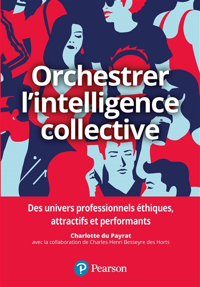 Orchestrer l'intelligence collective : des univers professionnels éthiques, attractifs et performants