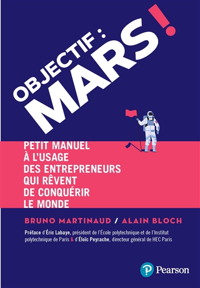 Objectif : Mars ! : petit manuel à l'usage des entrepreneurs qui rêvent de conquérir le monde