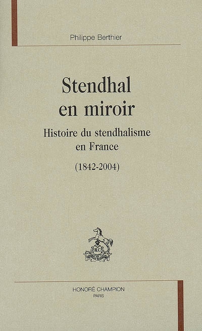 Stendhal en miroir : histoire du stendhalisme en France (1842-2004)