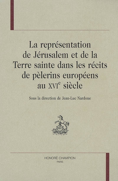 La représentation de Jérusalem et de la Terre Sainte dans les récits des pèlerins européens au XVIème siècle