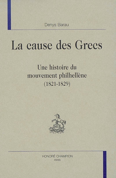 La cause des Grecs : une histoire du mouvement philhellène, 1821-1829