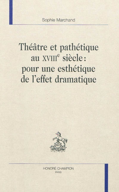 Théâtre et pathétique au XVIIIe siècle : pour une esthétique de l'effet dramatique