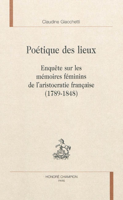 Poétique des lieux : enquête sur les mémoires féminins de l'aristocratie française, 1789-1848