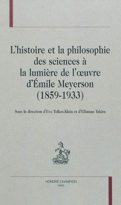 L'histoire et la philosophie des sciences à la lumière de l'oeuvre d'Émile Meyerson, 1859-1933