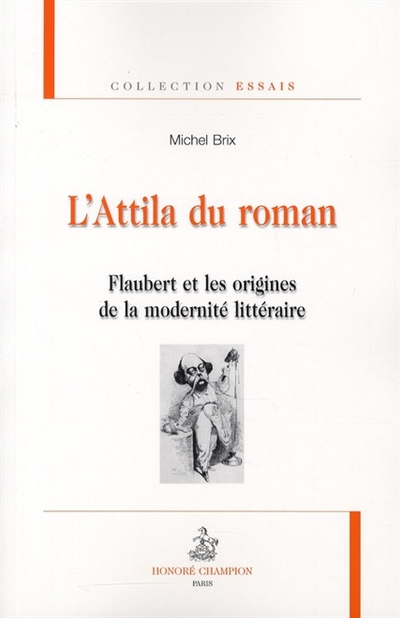 L'Attila du roman : Flaubert et les origines de la modernité littéraire