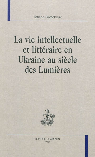 La vie intellectuelle et littéraire en Ukraine au siècle des Lumières
