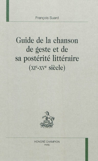 Guide de la chanson de geste et de sa postérité littéraire : XI-XVe siècle