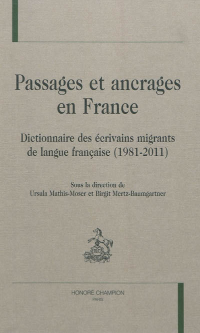Passages et ancrages en France : dictionnaire des écrivains migrants de langue française, 1981-2011