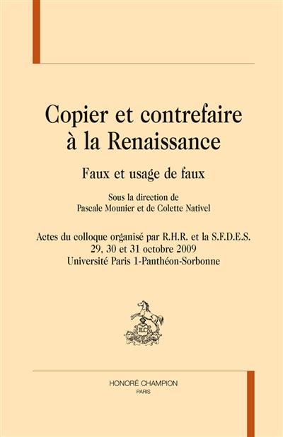Copier et contrefaire à la Renaissance : faux et usage de faux : actes du colloque... 29, 30 et 30 octobre 2009, Université Paris 1-Panthéon-Sorbonne