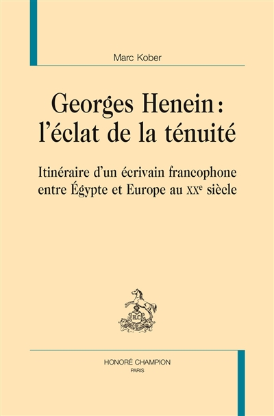 Georges Henein, l'éclat de la ténuité : itinéraire d'un écrivain francophone entre Égypte et Europe au XXe siècle