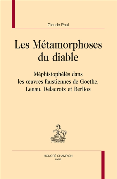 Les métamorphoses du diable : Méphistophélès dans les oeuvres faustiennes de Goethe, Lenau, Delacroix et Berlioz