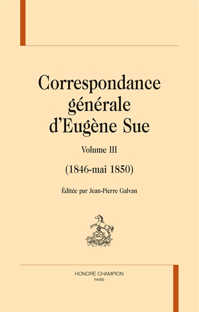 Correspondance générale d'Eugène Sue. Volume III , 1846-mai 1850