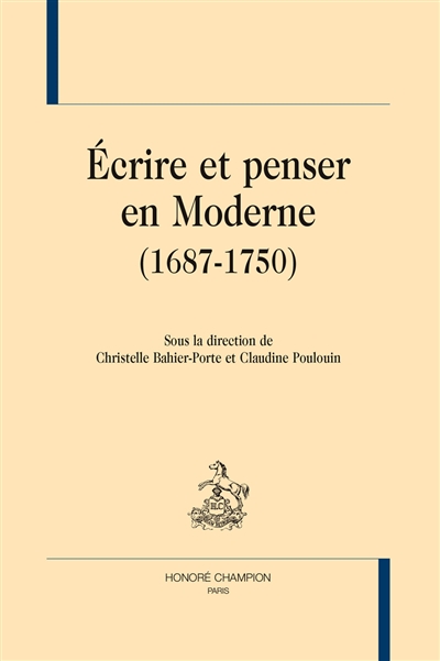 Écrire et penser en moderne (1687-1750) : [actes du colloque qui s'est tenu à Lyon du 19 au 21 novembre 2012]